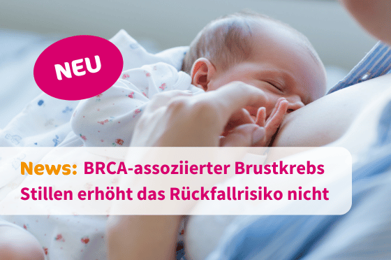 BRCA-assoziierter Brustkrebs: Stillen erhöht das Rückfallrisiko nicht